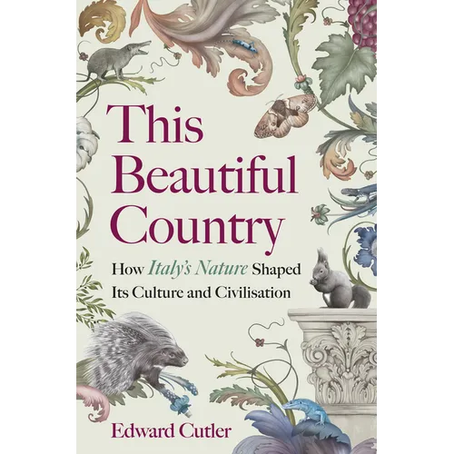 This Beautiful Country: How Italy's Nature Shaped Its Culture and Civilisation