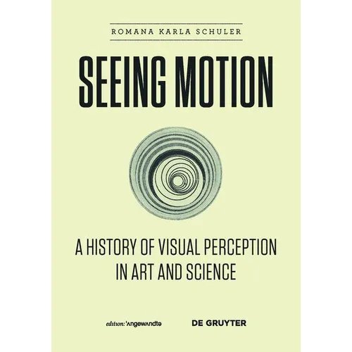 Seeing Motion: A History of Visual Perception in Art and Science