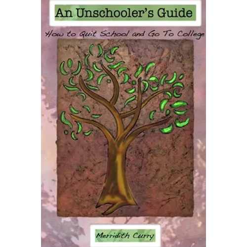 An Unschooler's Guide: How To Quit School And Go To College