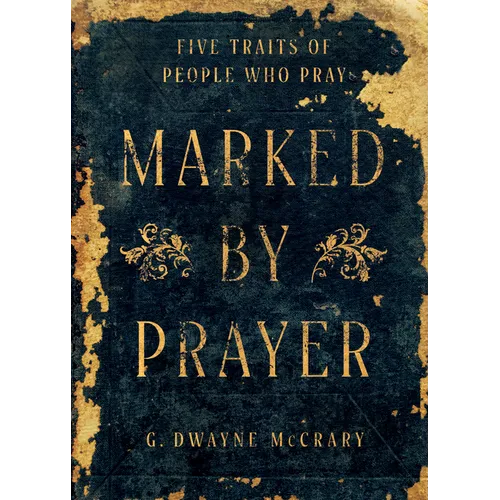 Marked by Prayer: Five Traits of People Who Pray