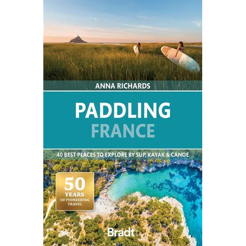 Paddling France: 40 Best Places to Explore by Sup, Kayak & Canoe