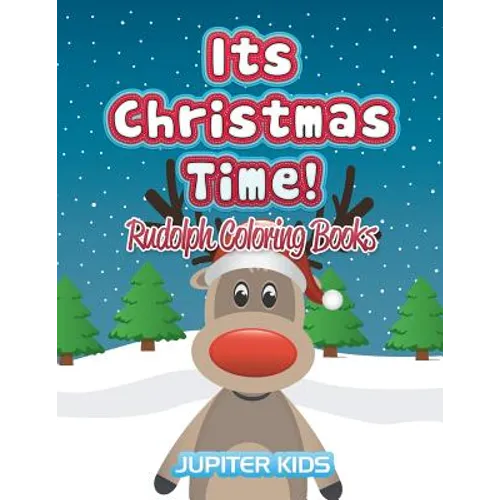 Its Christmas Time!: Rudolph Coloring Books