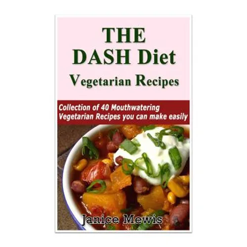 The DASH Diet Vegetarian: Low-Sodium, Low-Fat Recipes to Promote Weight Loss, Lo