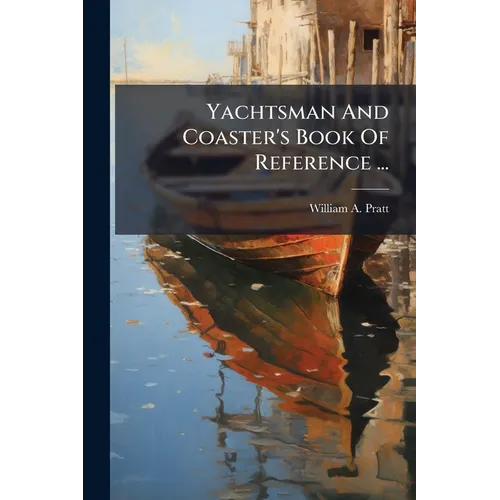 Yachtsman And Coaster's Book Of Reference ...: Compiled From The Latest U.s. Coast Surveys