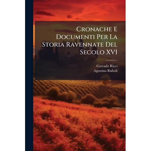 Cronache E Documenti Per La Storia Ravennate Del Secolo XVI