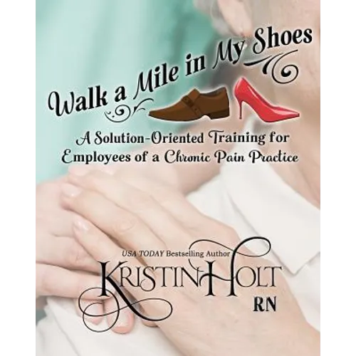 Walk a Mile in My Shoes: A Solution-Oriented Training for Employees of a Chronic Pain Practice