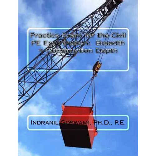 Practice Exam for the Civil PE Exam: Breadth + Construction Depth