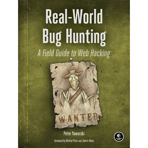 Real-World Bug Hunting: A Field Guide to Web Hacking