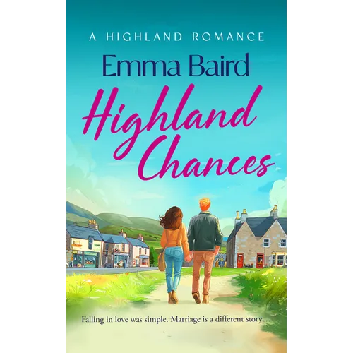 Highland Chances: A Heart-Warming Romantic Comedy about Love, Community and Life in the Scottish Highlands
