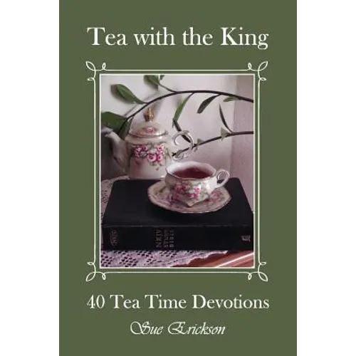 Tea with the King: 40 Teatime Devotions