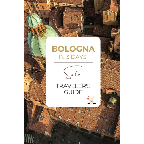 Bologna in 3 Days: A Solo Traveler's Guide: A Premium Itinerary with Local Food, Walkable Culture & a Bonus Day Trip to Dozza