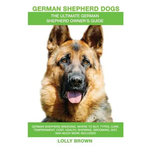 German Shepherd Dogs as Pets: German Shepherd breeding, where to buy, types, care, temperament, cost, health, showing, grooming, diet, and more incl
