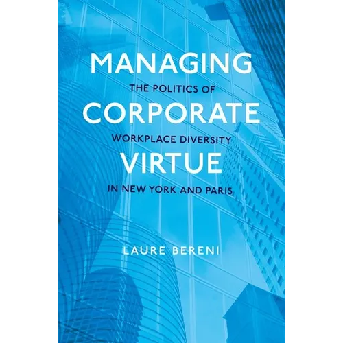 Managing Corporate Virtue: The Politics of Workplace Diversity in New York and Paris