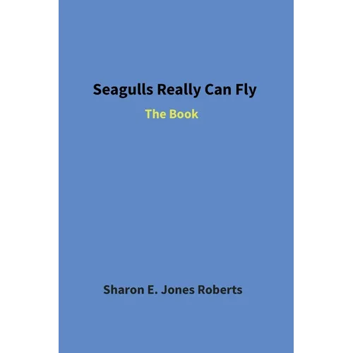 Seagulls Really Can Fly: The Book