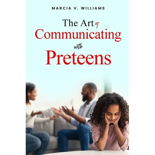 The Art of Communicating with Preteens
