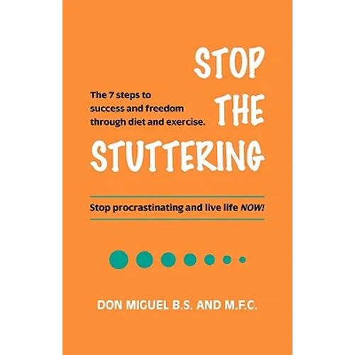 Stop the Stuttering: The 7 steps to success and freedom through diet and exercise.
