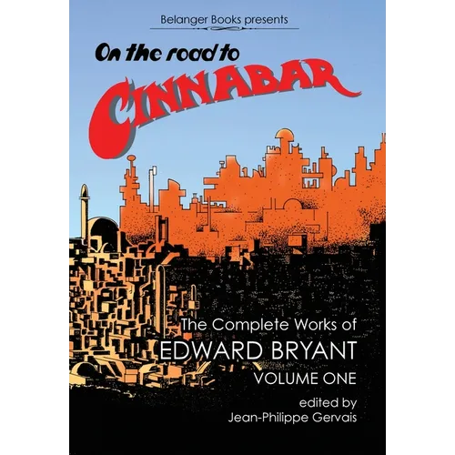 On The Road to Cinnabar: The Complete Works of Edward Bryant Volume One