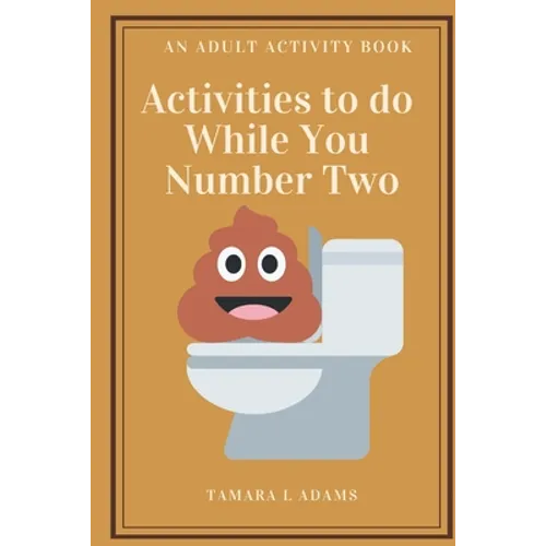 Activities to do While You Number Two: An Adult Activity Book