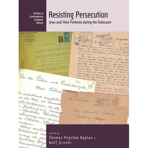 Resisting Persecution: Jews and Their Petitions During the Holocaust