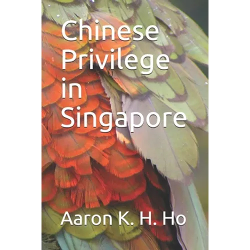 Is It Because I'm Chinese?: Chinese Privilege in Singapore