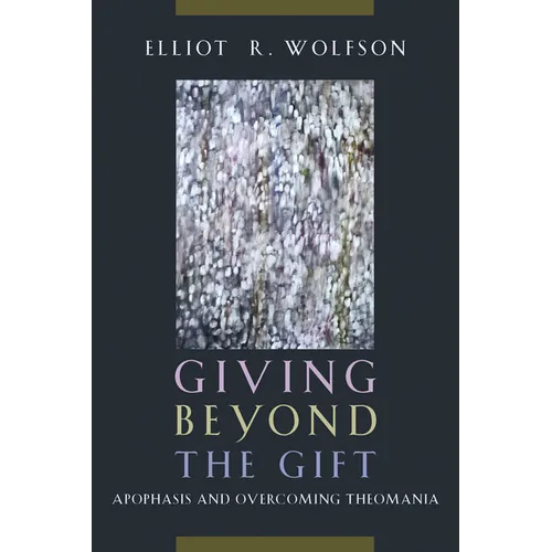 Giving Beyond the Gift: Apophasis and Overcoming Theomania
