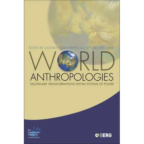 World Anthropologies: Disciplinary Transformations within Systems of Power