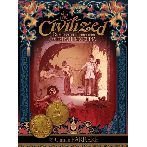 The Civilized - Decadence and Damnation in French Indochina