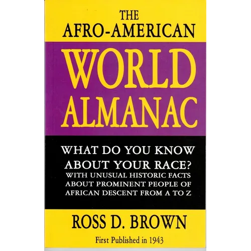The Afro-American World Alamanac: What Do Your Know about Your Race? with Unusual Historic Facts about Prominent People of African Descent from A to Z