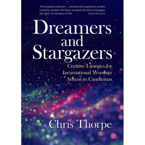 Dreamers and Stargazers: Creative Liturgies for Incarnational Worship: Advent to Candlemas