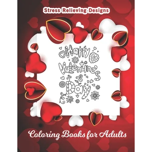 Happy Valentines Day Coloring Book for Adults: Heart Romantic Love Gift for Girl Men Women, A Romantic Coloring Book for Adults