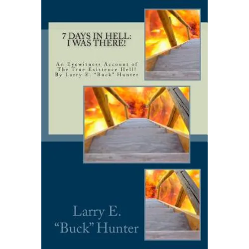 7 Days In Hell: I Was There!: An Eyewitness Account of the True Existence Hell