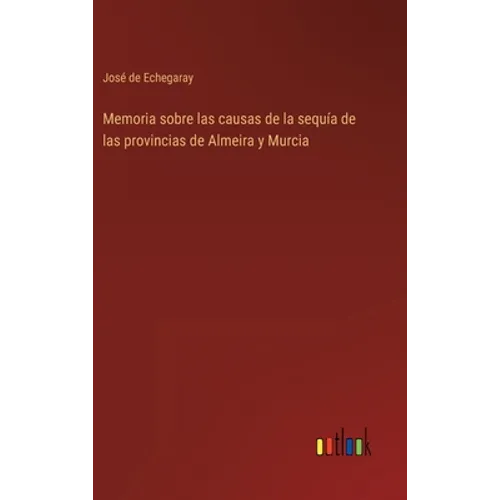 Memoria sobre las causas de la sequía de las provincias de Almeira y Murcia