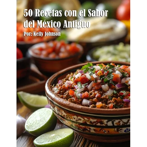 50 Recetas con el Sabor del México Antiguo