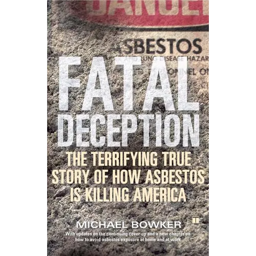 Fatal Deception: The Terrifying True Story of How Asbestos Is Killing America
