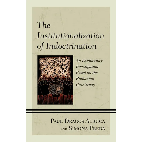 The Institutionalization of Indoctrination: An Exploratory Investigation Based on the Romanian Case Study