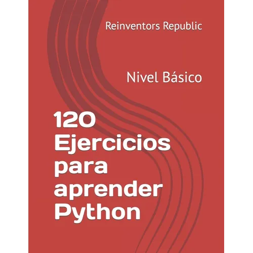 120 Ejercicios para aprender Python: Nivel Básico