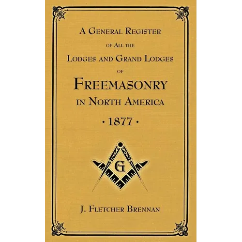 A General Register of all the Lodges and Grand Lodges of Freemasons: in North America