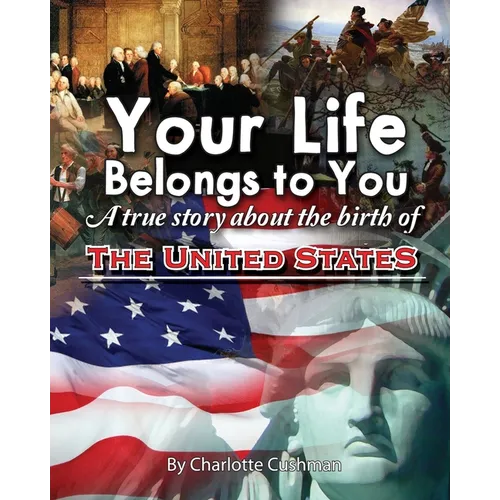 Your Life Belongs to You: A True Story About the Birth of the United States
