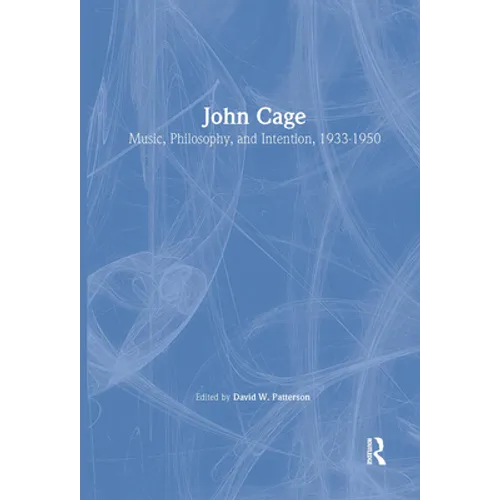 John Cage: Music, Philosophy, and Intention, 1933-1950