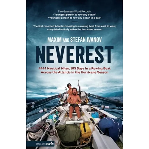 Neverest: 4444 Nautical Miles, 105 Days in a Rowing Boat Across the Atlantic in the Hurricane Season