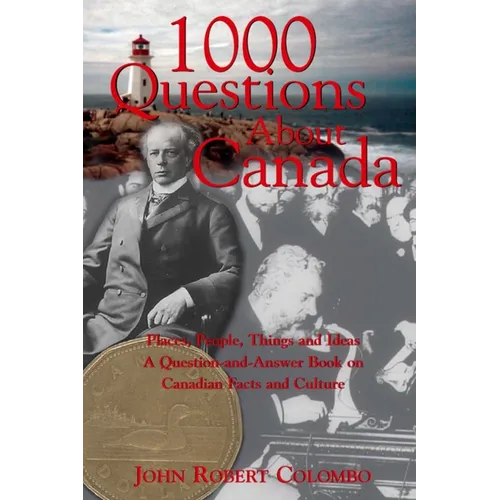 1000 Questions about Canada: Places, People, Things and Ideas, a Question-And-Answer Book on Canadian Facts and Culture