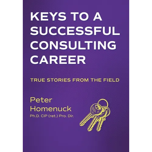 Keys to a Successful Consulting Career: True Stories from the Field