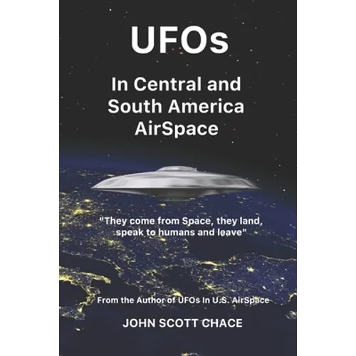 UFOs In Central and South American AirSpace: From the Author of UFOs In US AirSpace