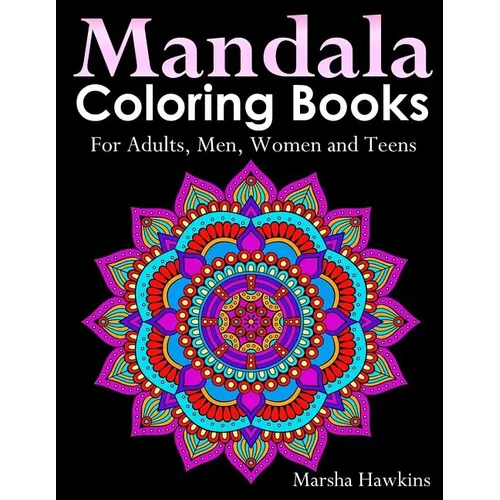 Mandala Coloring Books for Adults, Men, Women and Teens,: The Ultimate Anti-Stress Mandala Patterns, Flowers, Paisley, Doodles and Intricate Designs f