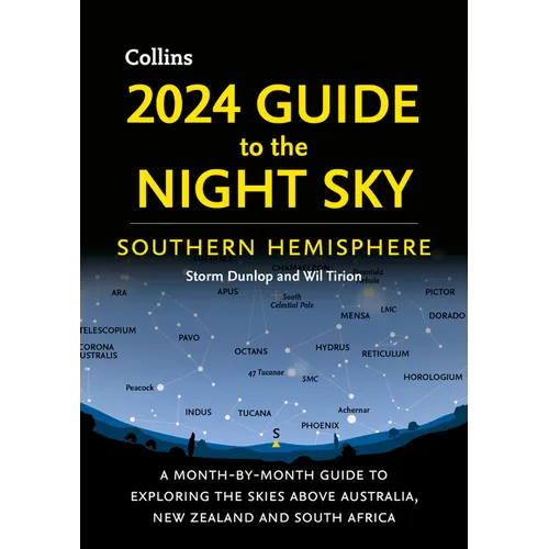 2024 Guide to the Night Sky Southern Hemisphere: A Month-By-Month Guide to Exploring the Skies Above Australia, New Zealand and South Africa