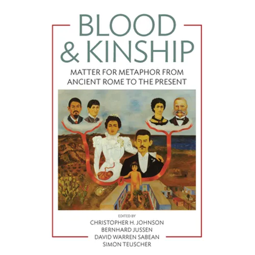 Blood and Kinship: Matter for Metaphor from Ancient Rome to the Present