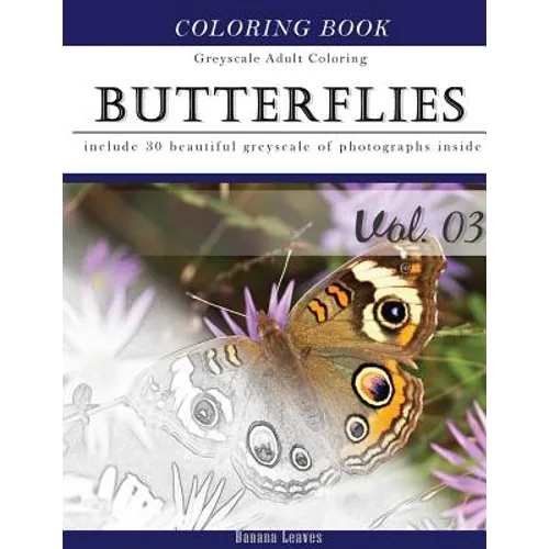 Butterflies and Flowers: Gray Scale Photo Adult Coloring Book, Mind Relaxation Stress Relief Coloring Book Vol3: Series of coloring book for ad