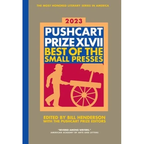 The Pushcart Prize XLVII: Best of the Small Presses 2023 Edition