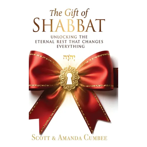The Gift Of Shabbat: Unlocking The Eternal Rest Changes Everything