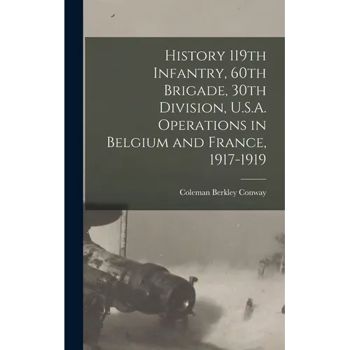 History 119th Infantry, 60th Brigade, 30th Division, U.S.A. Operations in Belgium and France, 1917-1919